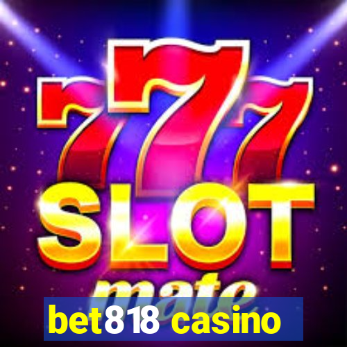 bet818 casino